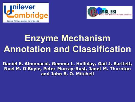 Daniel E. Almonacid, Gemma L. Holliday, Gail J. Bartlett, Noel M. O’Boyle, Peter Murray-Rust, Janet M. Thornton and John B. O. Mitchell Enzyme Mechanism.