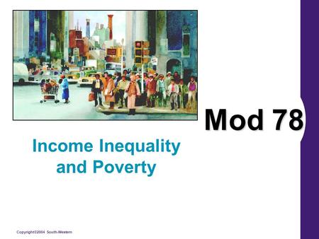 Copyright©2004 South-Western Mod 78 Income Inequality and Poverty.