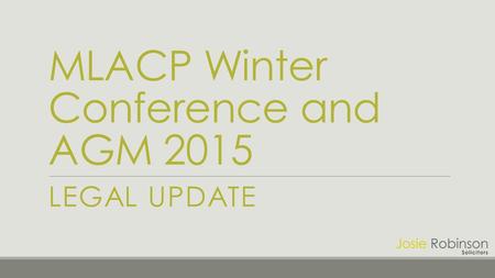 MLACP Winter Conference and AGM 2015 LEGAL UPDATE.