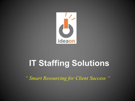 IT Staffing Solutions “ Smart Resourcing for Client Success “