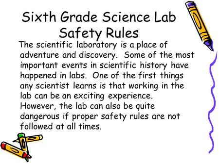 Sixth Grade Science Lab Safety Rules The scientific laboratory is a place of adventure and discovery. Some of the most important events in scientific history.