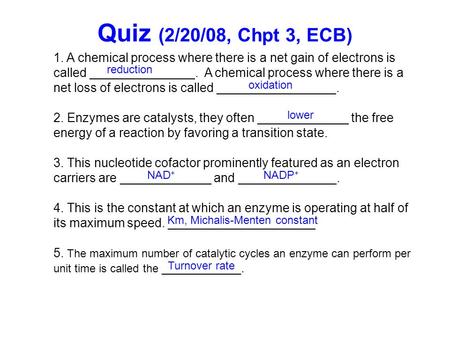 Quiz (2/20/08, Chpt 3, ECB) 1. A chemical process where there is a net gain of electrons is called _______________. A chemical process where there is a.