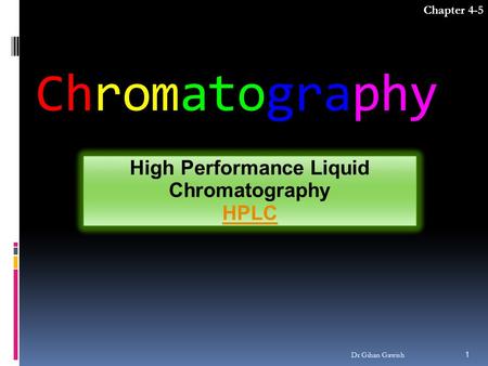 Chromatography High Performance Liquid Chromatography HPLC Chapter 4-5 1 Dr Gihan Gawish.