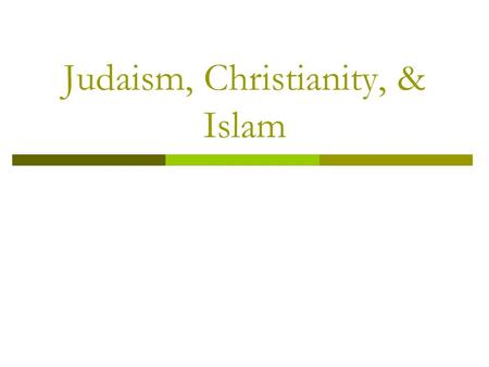 Judaism, Christianity, & Islam