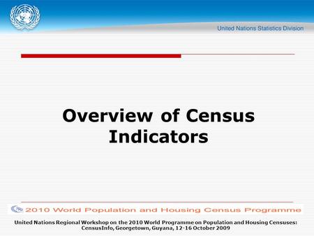 United Nations Regional Workshop on the 2010 World Programme on Population and Housing Censuses: CensusInfo, Georgetown, Guyana, 12-16 October 2009 Overview.