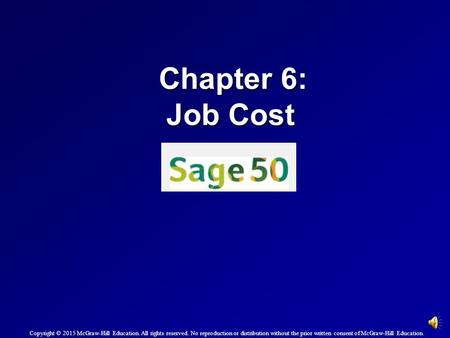 Chapter 6: Job Cost Copyright © 2015 McGraw-Hill Education. All rights reserved. No reproduction or distribution without the prior written consent of.