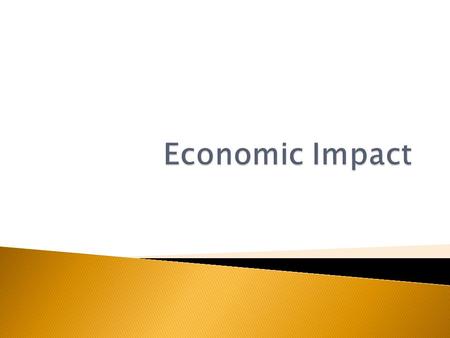  Net economic change in the incomes of host residents that results from spending attributed to an event, attraction, or facility  Aimed to assure.