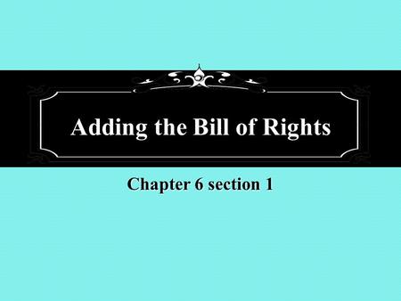 Adding the Bill of Rights Chapter 6 section 1. The amendment process The Constitution requires the approval of both the national and state levels when.