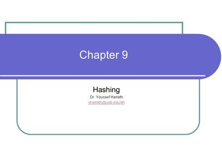 Chapter 9 Hashing Dr. Youssef Harrath