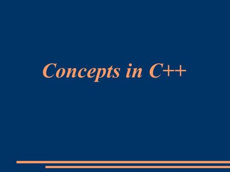 Concepts in C++. Templates in current C++ C++ template is typeless No language support for constrained generics Accidental errors found in instantiation.