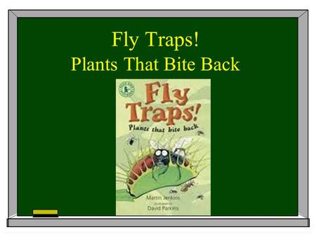 Fly Traps! Plants That Bite Back. Vocabulary:  Collect: To gather together.  Hinge: A joint on which a cover or lid moves back and forth.  Insects: