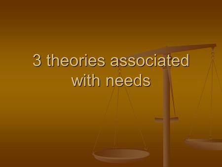 3 theories associated with needs. Need for Achievement Drive to excel Drive to excel To achieve in relation to standards To achieve in relation to standards.