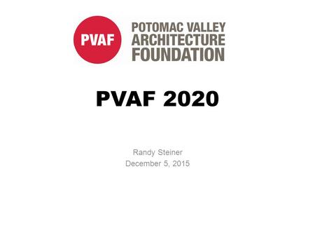 PVAF 2020 Randy Steiner December 5, 2015. You have been on the board for a few years and are proud of the accomplishments of the foundation. What would.