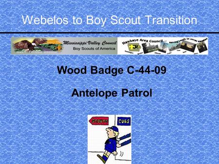 Webelos to Boy Scout Transition Wood Badge C-44-09 Antelope Patrol.