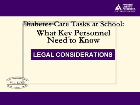 Diabetes Care Tasks at School: What Key Personnel Need to Know Diabetes Care Tasks at School: What Key Personnel Need to Know LEGAL CONSIDERATIONS.