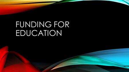 FUNDING FOR EDUCATION. FACTS Every child has a right to free public education (K-12) Education is EXPENSIVE What does money go to?