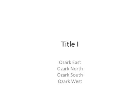 Title I Ozark East Ozark North Ozark South Ozark West.