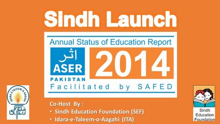 Co-Host By : Sindh Education Foundation (SEF) Sindh Education Foundation (SEF) Idara-e-Taleem-o-Aagahi (ITA) Idara-e-Taleem-o-Aagahi (ITA)