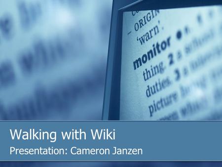 Walking with Wiki Presentation: Cameron Janzen. Overview What is a Wiki? What is the purpose? Example work Getting started – three main steps Creating.