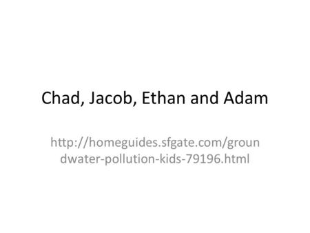 Chad, Jacob, Ethan and Adam  dwater-pollution-kids-79196.html.