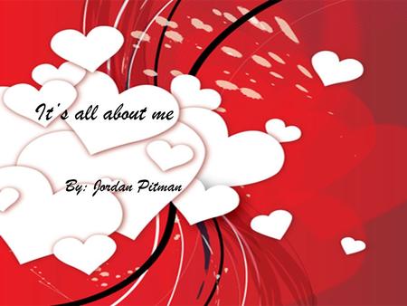 It’s all about me By: Jordan Pitman. My Name My name is Jordan Lisa Pitman.