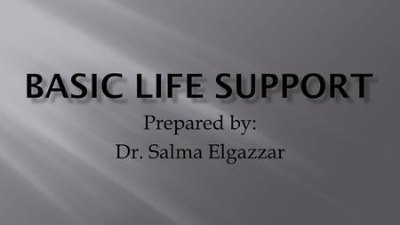 Prepared by: Dr. Salma Elgazzar. ABC or CAB 2010 AHA for CPR recommend a CAB sequence:  C hest compression  A irway  B reathing\ventilation.