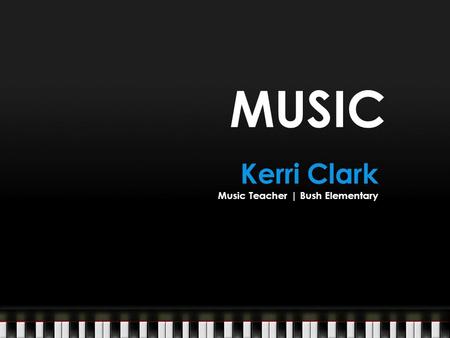 MUSIC Kerri Clark Music Teacher | Bush Elementary.