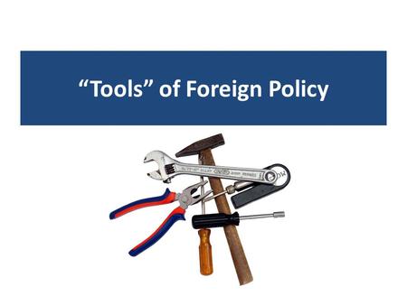 “Tools” of Foreign Policy