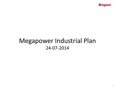 Megapower Industrial Plan 24-07-2014 1. 1.Updated sales forecasts 2014 to 2017 - Overall sales - Breakdown by families - Export Sales 2.Update on local.