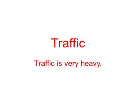 Traffic Traffic is very heavy. Driving While Intoxicated I had my license suspended for speeding. A hit-and-run accident Please fasten your seatbelt.