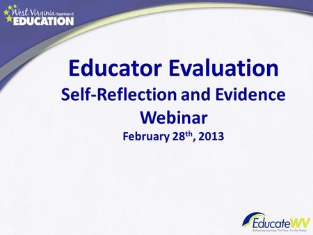 Educator Evaluation Self-Reflection and Evidence Webinar February 28 th, 2013.