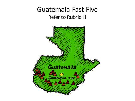 Guatemala Fast Five Refer to Rubric!!!. This ‘chapin,’ or Guatemalan, is working. What is his job and where does he regularly live? Refer to grading rubric!!!