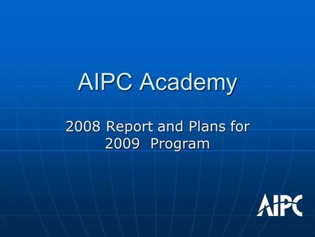 AIPC Academy 2008 Report and Plans for 2009 Program.