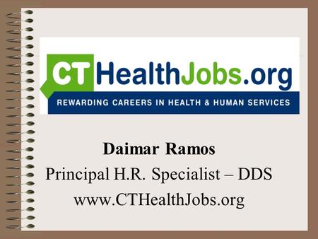 Daimar Ramos Principal H.R. Specialist – DDS www.CTHealthJobs.org.