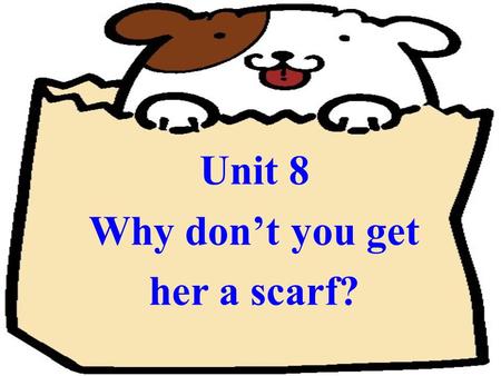 Unit 8 Why don’t you get her a scarf? Section B Section B.