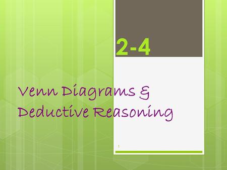 2-4 Venn Diagrams & Deductive Reasoning 1. Venn diagrams :  Diagram that shows relationships between different sets of data.  can represent conditional.