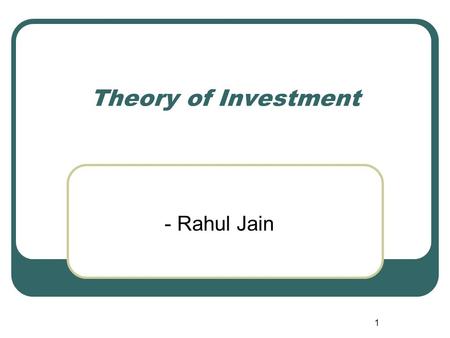 1 Theory of Investment - Rahul Jain. 2 Investment is … most unstable component of GDP. changes in investment are the primary cause of the business cycle.