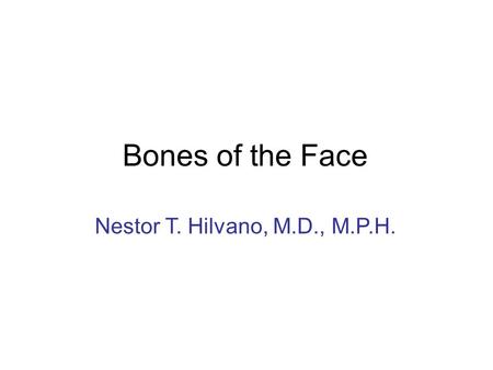 Bones of the Face Nestor T. Hilvano, M.D., M.P.H..