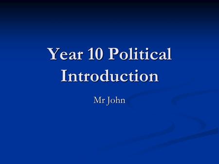 Year 10 Political Introduction Mr John. Task Your task Your task You will be given a number of concepts that you must research and make notes on You will.