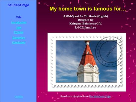 Student Page Title Introduction Task Process Evaluation Conclusion Credits A WebQuest for 7th Grade (English) Designed by Kalugina-Balashova G.V.