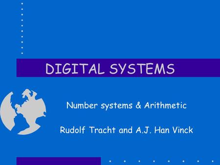 DIGITAL SYSTEMS Number systems & Arithmetic Rudolf Tracht and A.J. Han Vinck.