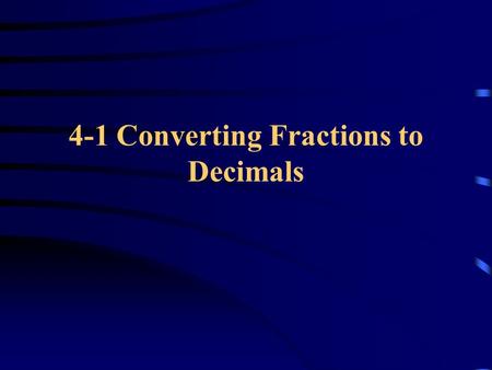 4-1 Converting Fractions to Decimals. Convert to decimals a) 25/100 = ________ b) ½ (use long division) c) - 1/40 (use long division).25.5 -.025.