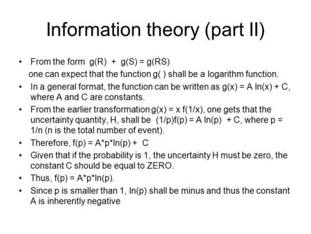 Information theory (part II) From the form g(R) + g(S) = g(RS) one can expect that the function g( ) shall be a logarithm function. In a general format,