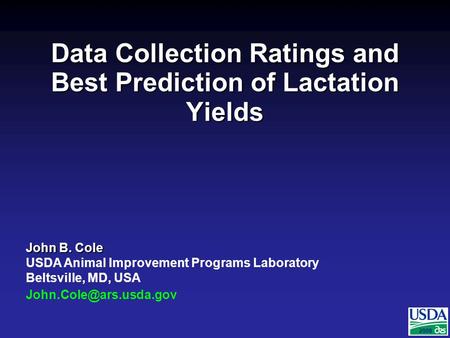 2007 John B. Cole USDA Animal Improvement Programs Laboratory Beltsville, MD, USA 2008 Data Collection Ratings and Best Prediction.