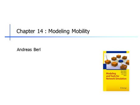 Chapter 14 : Modeling Mobility Andreas Berl. 2 Motivation  Wireless network simulations often involve movements of entities  Examples  Users are roaming.