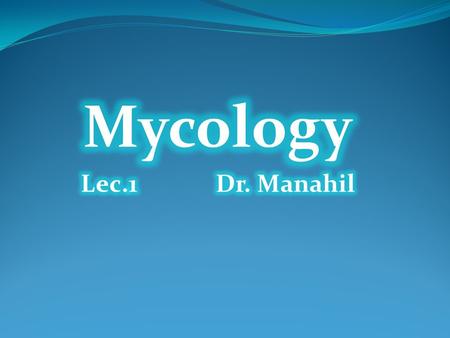 Mycology Lec.1 Dr. Manahil