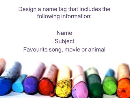 Design a name tag that includes the following information: