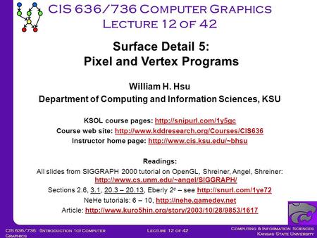 Computing & Information Sciences Kansas State University Lecture 12 of 42CIS 636/736: (Introduction to) Computer Graphics CIS 636/736 Computer Graphics.