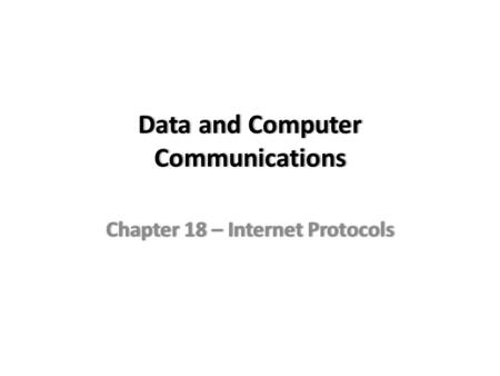 Data and Computer Communications Chapter 18 – Internet ProtocolsChapter 18 – Internet Protocols.