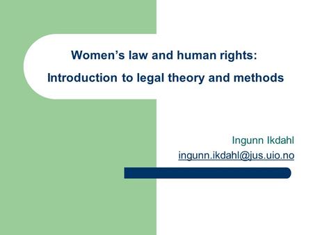 Women’s law and human rights: Introduction to legal theory and methods Ingunn Ikdahl